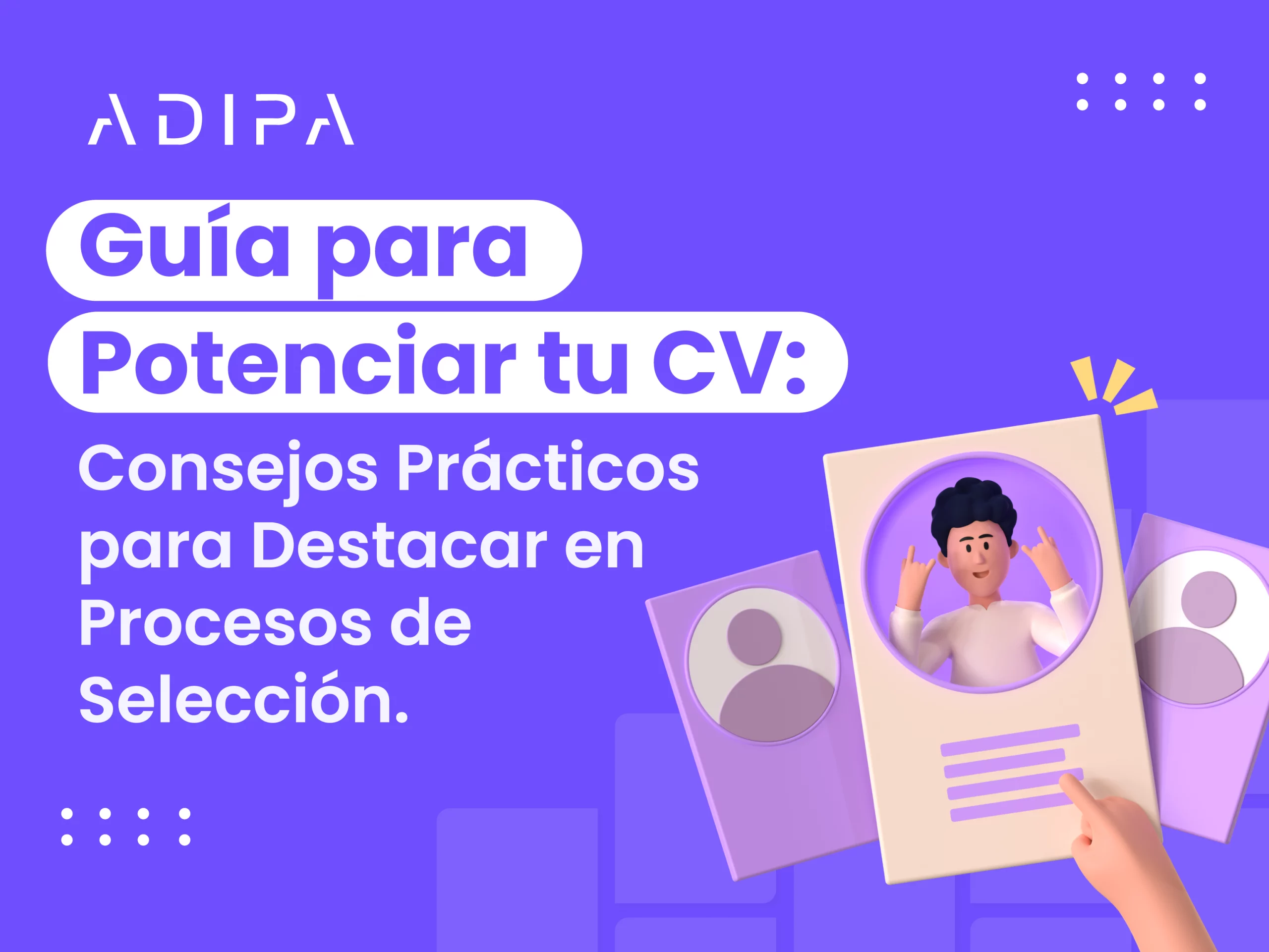 Guía para Potenciar tu CV: Consejos Prácticos para Destacar en Procesos de Selección