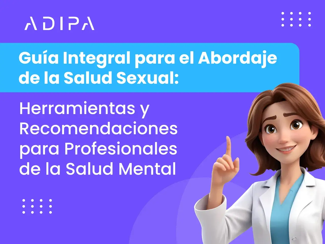 Guía Integral para el Abordaje de la Salud Sexual: Herramientas y Recomendaciones para Profesionales de la Salud Mental