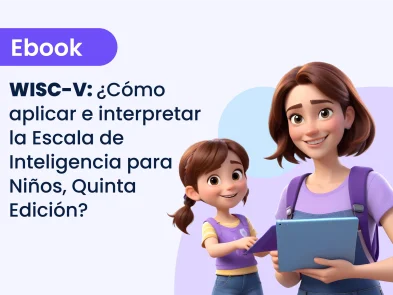 WISC-V: ¿Cómo aplicar e interpretar la Escala de Inteligencia para Niños, Quinta Edición?