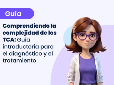 Comprendiendo la complejidad de los TCA: Guía introductoria para el diagnóstico y el tratamiento