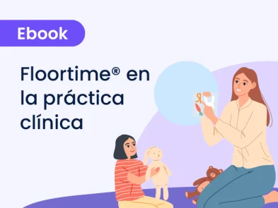 Floortime® en la práctica clínica: Comprensión, evaluación e intervención desde el modelo DIR