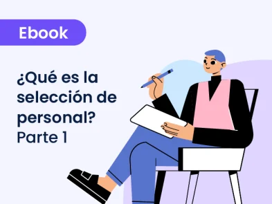 ¿Qué es la selección de personal? Técnicas, tipos y procesos Parte 1