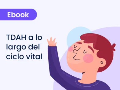 Trastorno por Déficit de Atención e Hiperactividad (TDAH) a lo largo del ciclo vital