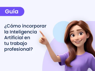 Guía práctica: ¿Cómo incorporar la Inteligencia Artificial en tu trabajo profesional?