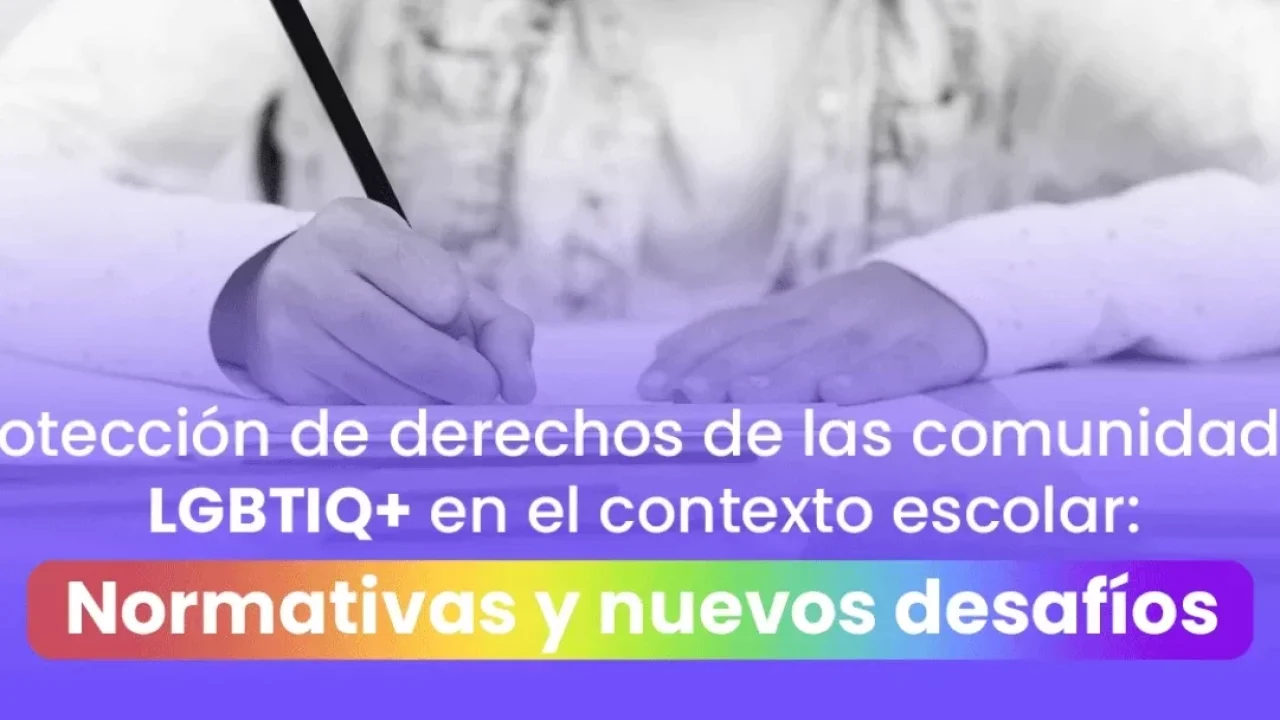 Protección de derechos de las comunidades LGBTIQ+ en el contexto escolar: Normativas y nuevos desafíos